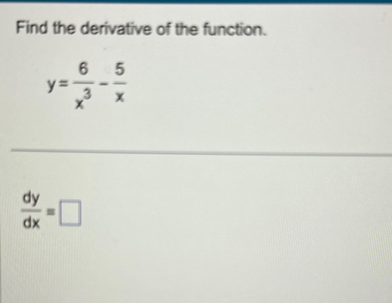 Solved Find The Derivative Of The Function Y 6x3 5xdydx