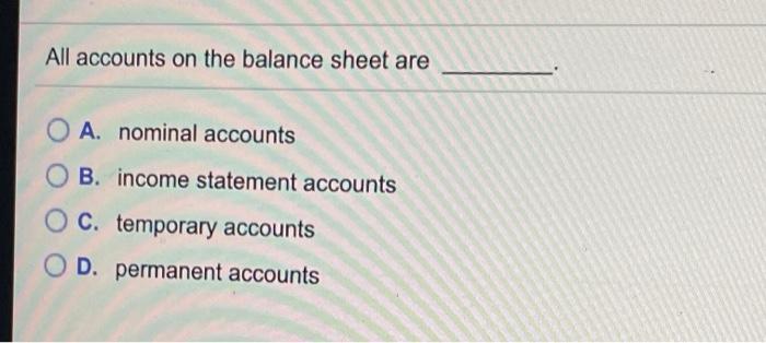 Solved All accounts on the balance sheet are A. nominal | Chegg.com