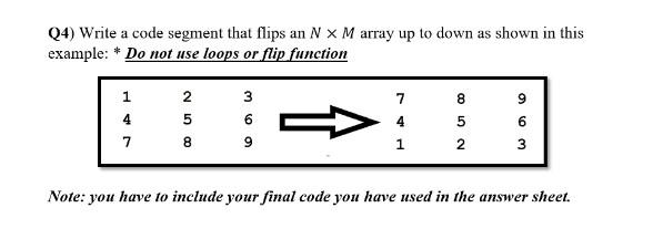 Solved Q4) Write a code segment that flips an N X M array up | Chegg.com