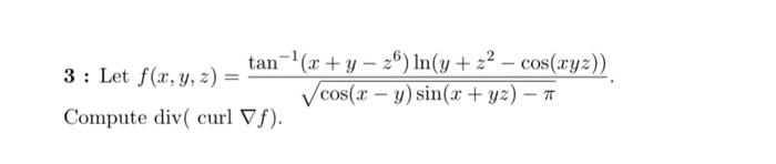 Let \( f(x, y, z)=\frac{\tan ^{-1}\left(x+y-z^{6}\right) \ln \left(y+z^{2}-\cos (x y z)\right)}{\sqrt{\cos (x-y) \sin (x+y z)