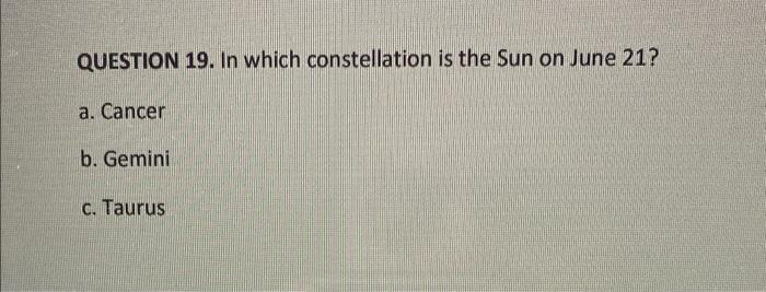 Solved QUESTION 19. In which constellation is the Sun on Chegg