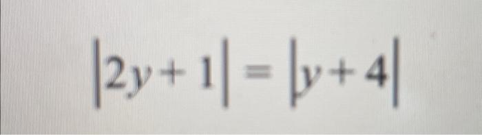 Solved ∣2y+1∣=∣y+4∣ | Chegg.com