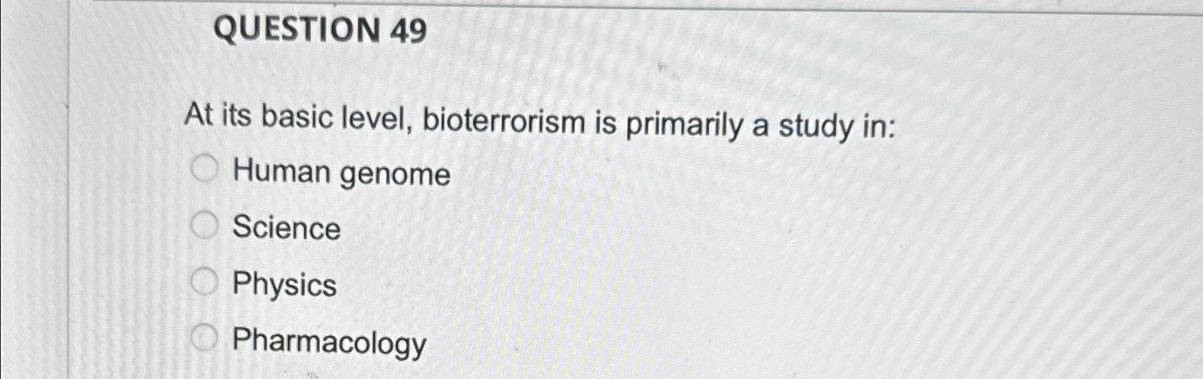 Solved QUESTION 49At its basic level, bioterrorism is