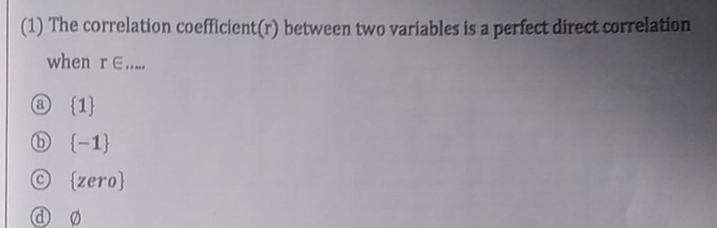 Solved (1) The correlation coefficient(r) between two | Chegg.com