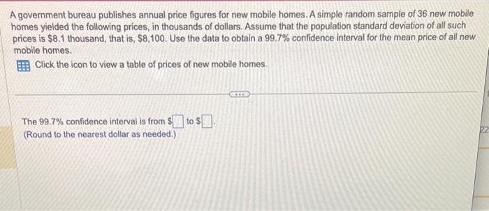 A government bureau publishes annual price figures for new mobile homes. A simple random sample of 36 new mobile homes yielde