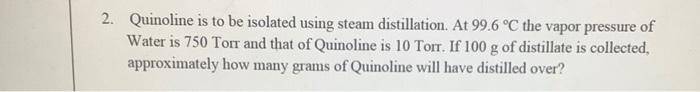 Solved 2. Quinoline Is To Be Isolated Using Steam 