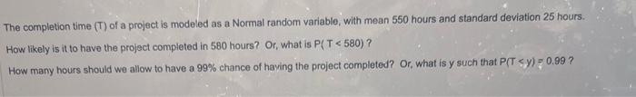 Solved The completion time (T) of a project is modeled as a | Chegg.com