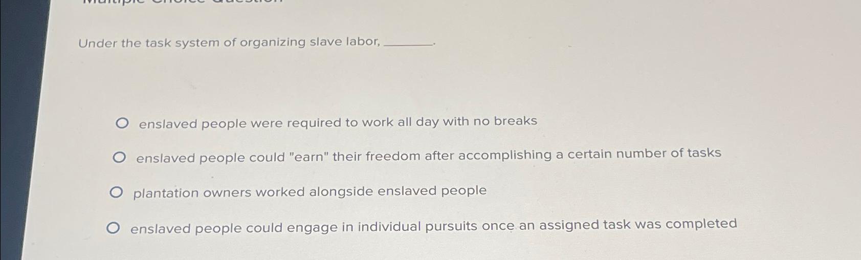 Solved Under the task system of organizing slave | Chegg.com