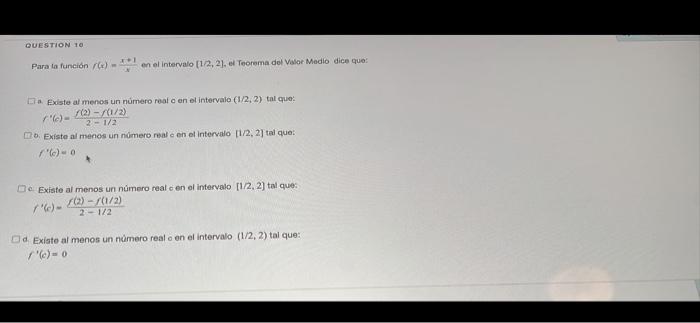 Para la función \( r(x)=\frac{x+1}{x} \) en el intervalo \( [12,2] \). el Teorema del valor Madio dice que: Existe al menos u