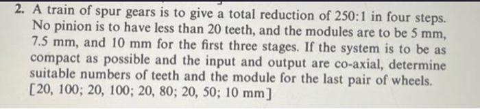 Solved 2. A train of spur gears is to give a total reduction | Chegg.com