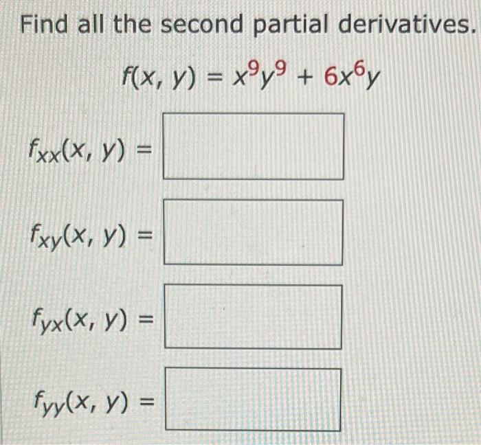 Find all the second partial derivatives. \[ f(x, y)=x^{9} y^{9}+6 x^{6} y \] \[ f_{x x}(x, y)= \] \[ f_{x y}(x, y)= \] \[ f_{