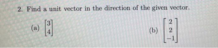 Solved 2. Find a unit vector in the direction of the given | Chegg.com