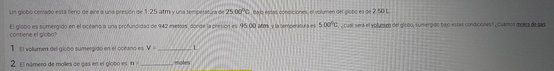 Un globo cerrado está lleno de aire a una presión de 1.25 atm y una temperatura de 25.00°c Bajo estas condiciones, el volumen