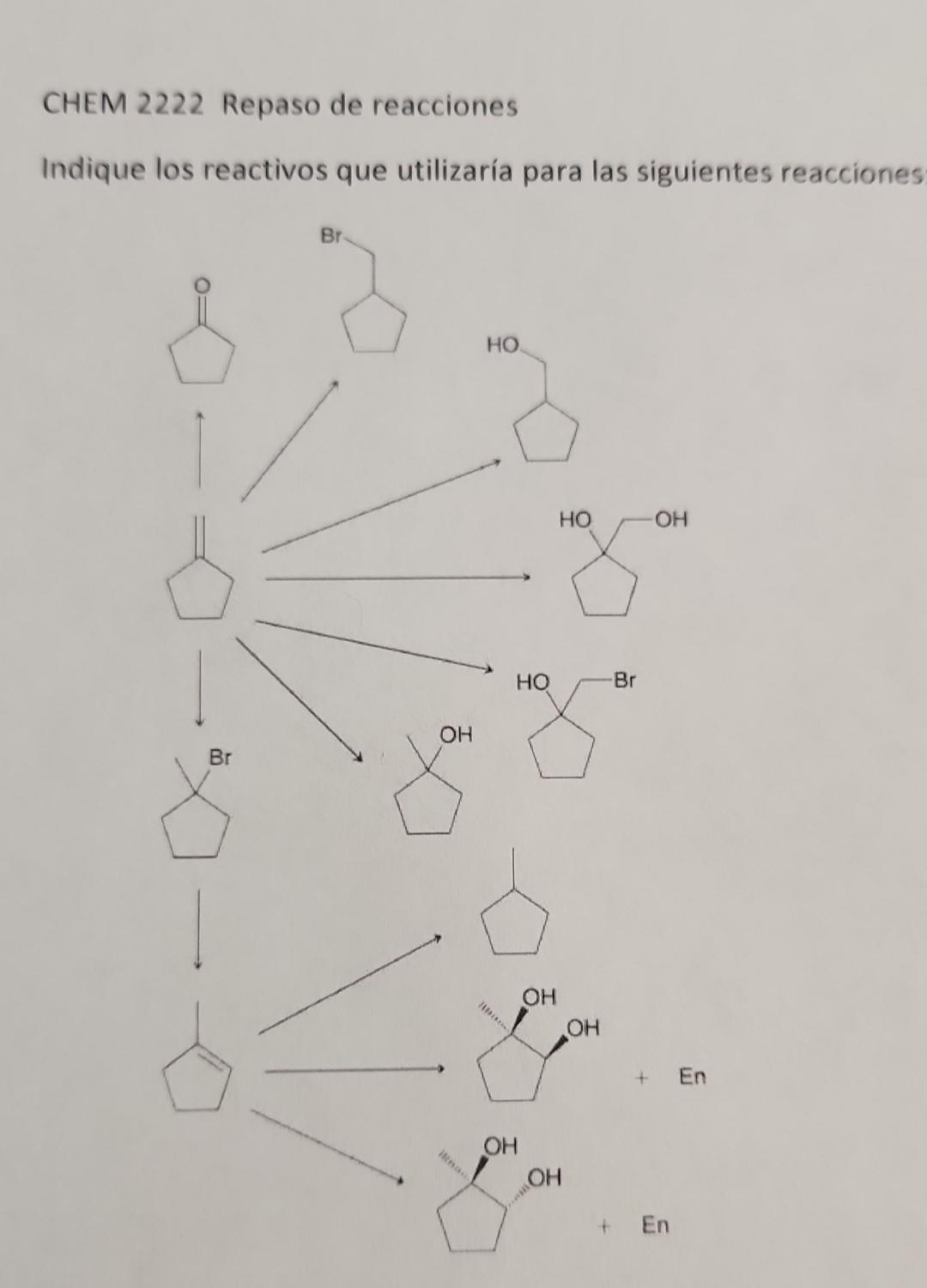 CHEM 2222 Repaso de reacciones Indique los reactivos que utilizaría para las siguientes reacciones