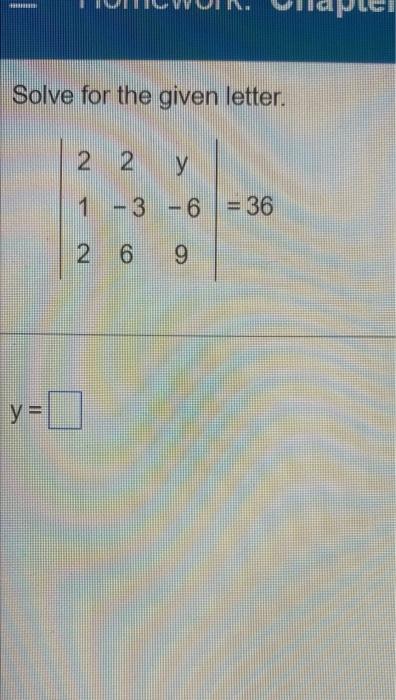 Solve for the given letter. y 1 -3 -6 = 36 -6 26 9 y=