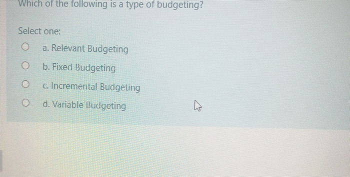 Solved Which Of The Following Is A Type Of Budgeting? Select | Chegg.com