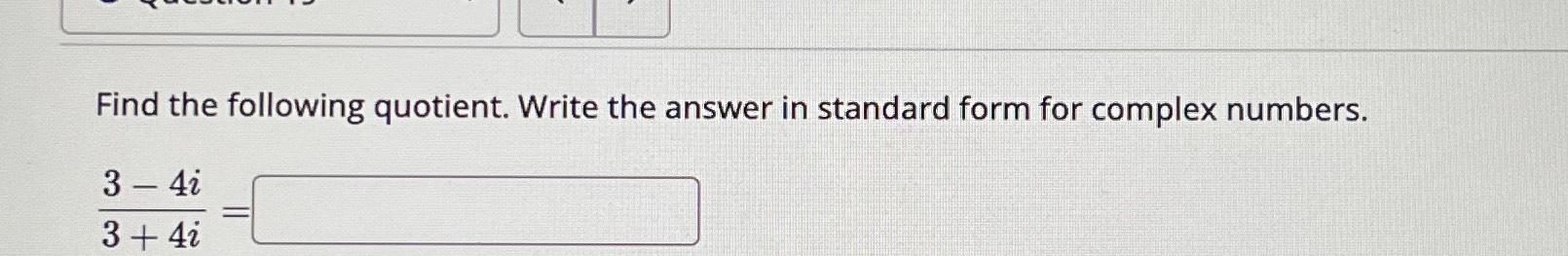 Solved Find the following quotient. Write the answer in | Chegg.com