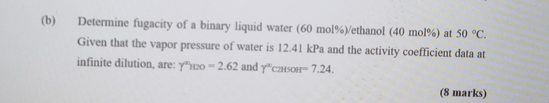 Solved (b) Determine fugacity of a binary liquid water (60 | Chegg.com