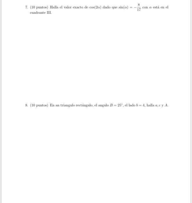 == con a está en el 7. (10 puntos) Halla el valor exacto de cos(20) dado que sin(a) cuadrante III. 17 8. (10 puntos) En an tr