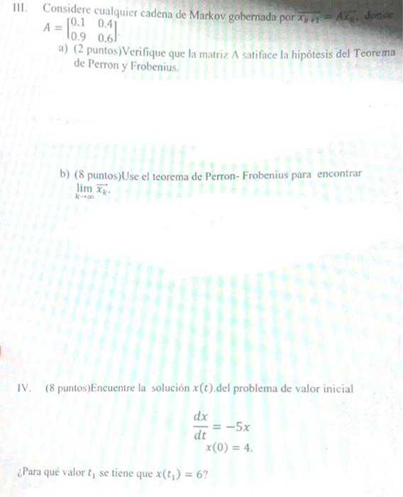 III. Considere cualquier cadena de Markov gobemada por \( \overline{x_{k+1}}=A \bar{C}_{\mathrm{q}} \). donace \[ A=\left[\be