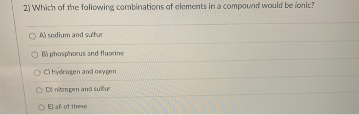 Solved 1 Which Of The Following Combinations Of Elements In Chegg