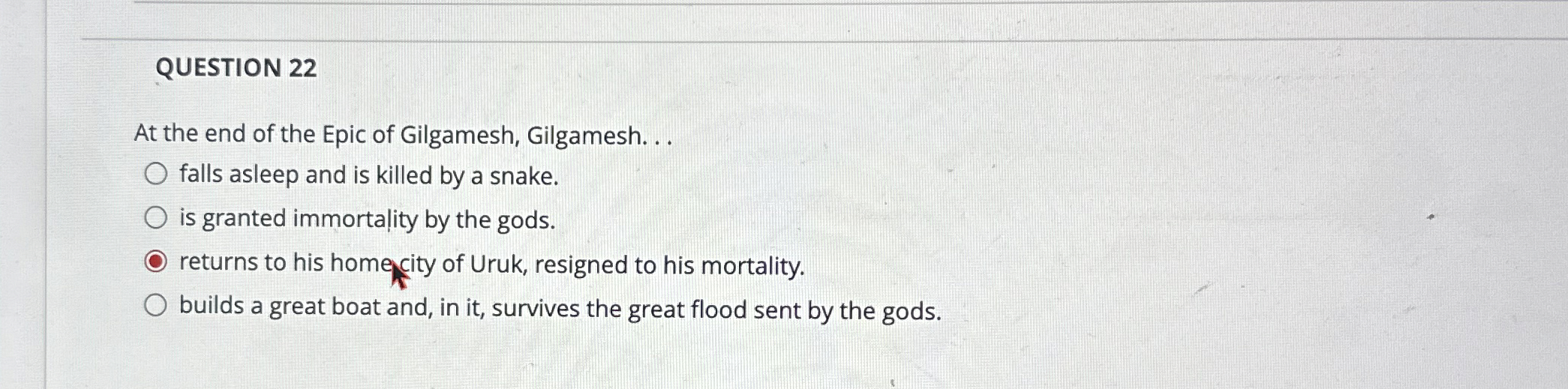 Solved QUESTION 22At the end of the Epic of Gilgamesh, | Chegg.com