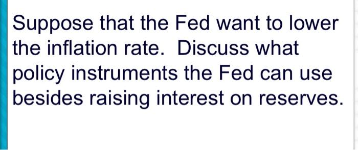 Solved Suppose That The Fed Want To Lower The Inflation | Chegg.com