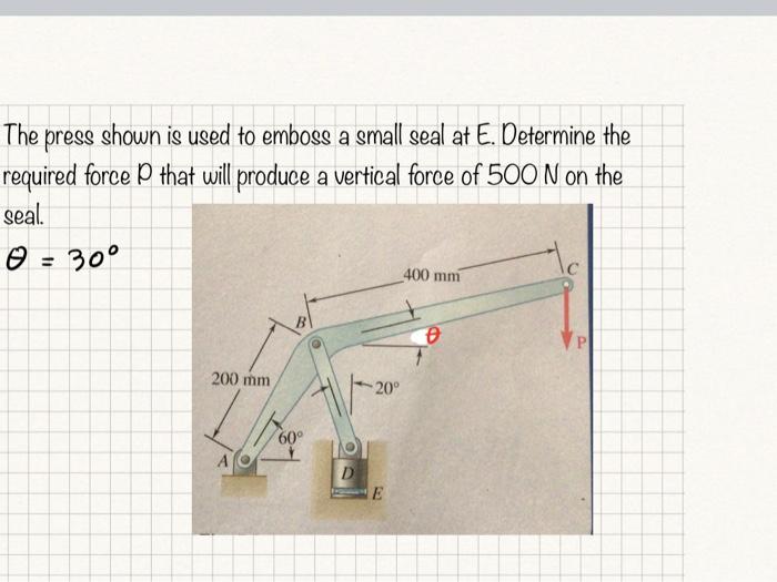 Solved The Press Shown Is Used To Emboss A Small Seal At E. | Chegg.com