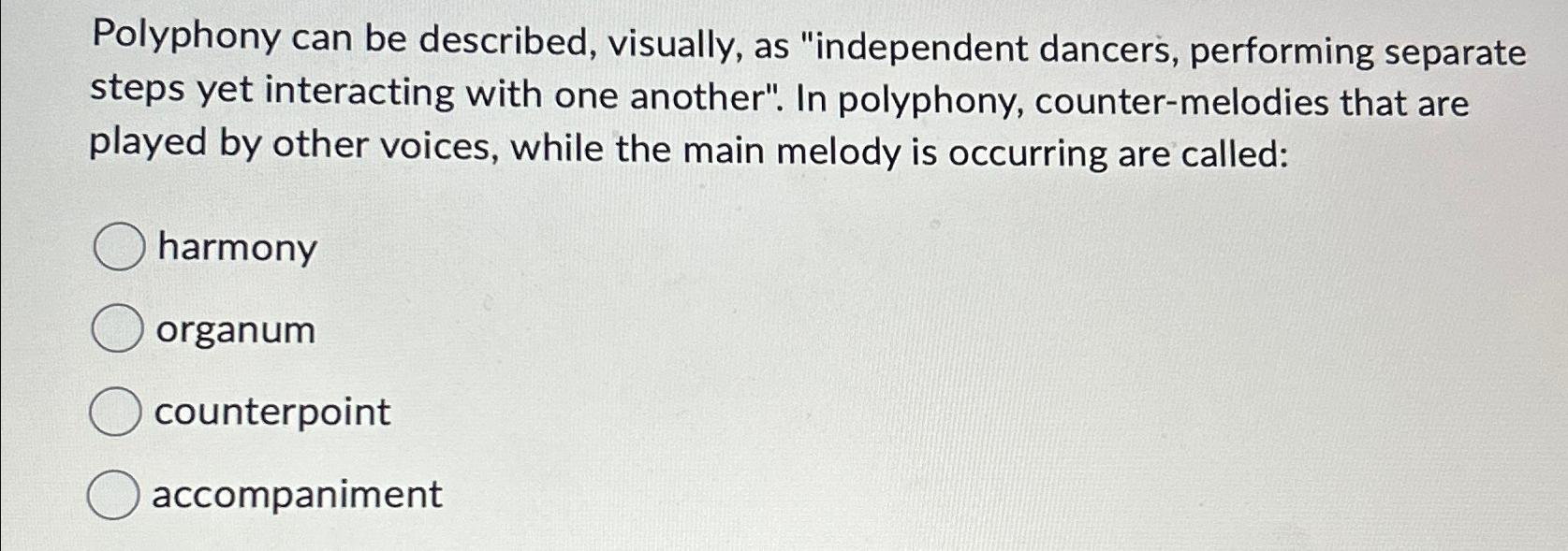 Solved Polyphony can be described, visually, as 