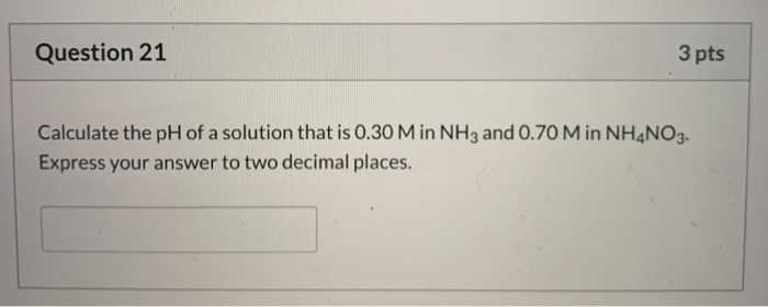 Solved Question 21 3 pts Calculate the pH of a solution that | Chegg.com