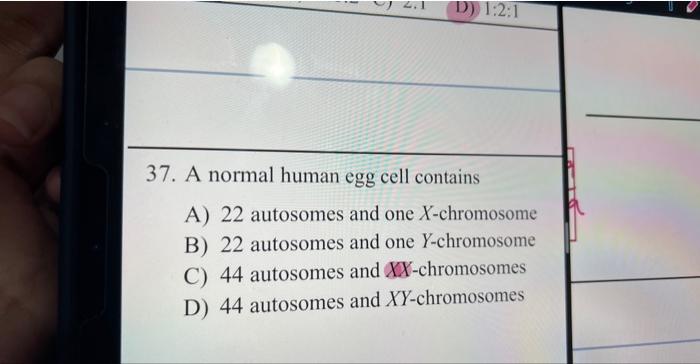 [Solved]: 37. A normal human egg cell contains A) 22 autoso