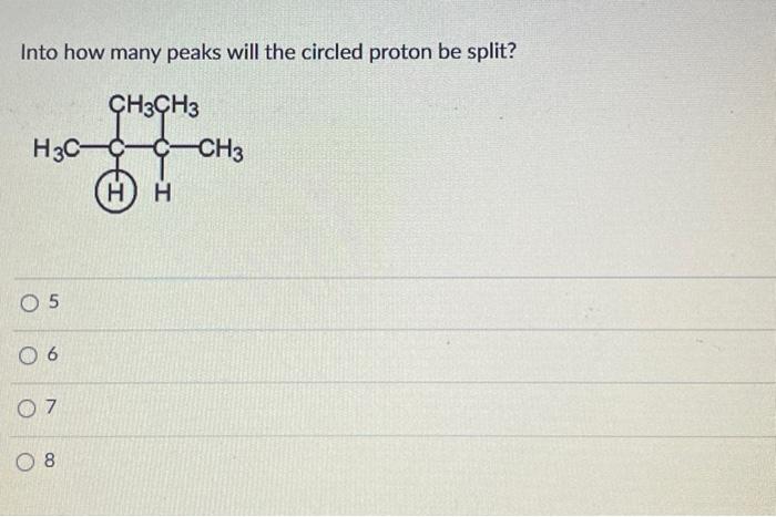 Solved Into how many peaks will the circled proton be split? | Chegg.com