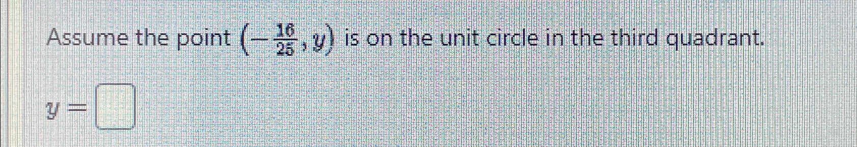 Solved Assume the point (-1625,y) ﻿is on the unit circle in | Chegg.com