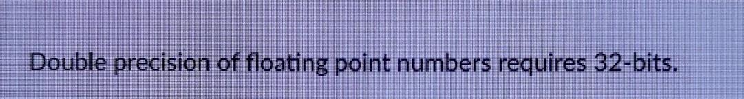 Solved Double precision of floating point numbers requires | Chegg.com