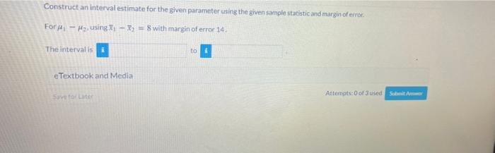 Solved Construct an interval estimate for the given | Chegg.com