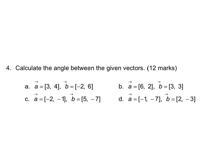 Solved 4. Calculate the angle between the given vectors. (12 | Chegg.com