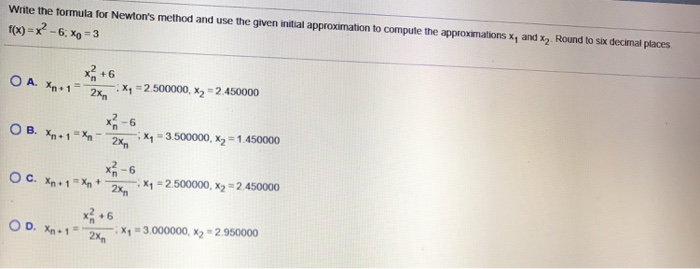 Solved write the formula for newtons method and use the | Chegg.com
