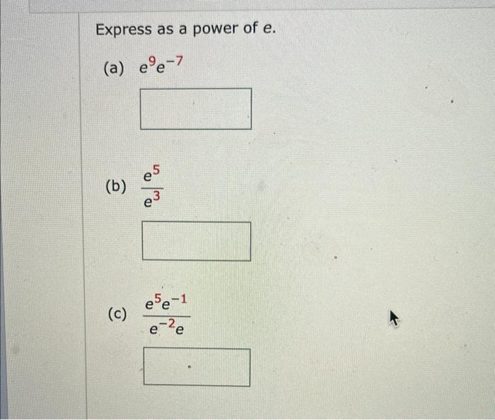 Solved Express as a power of e. (a) e9e−7 (b) e3e5 (c) | Chegg.com