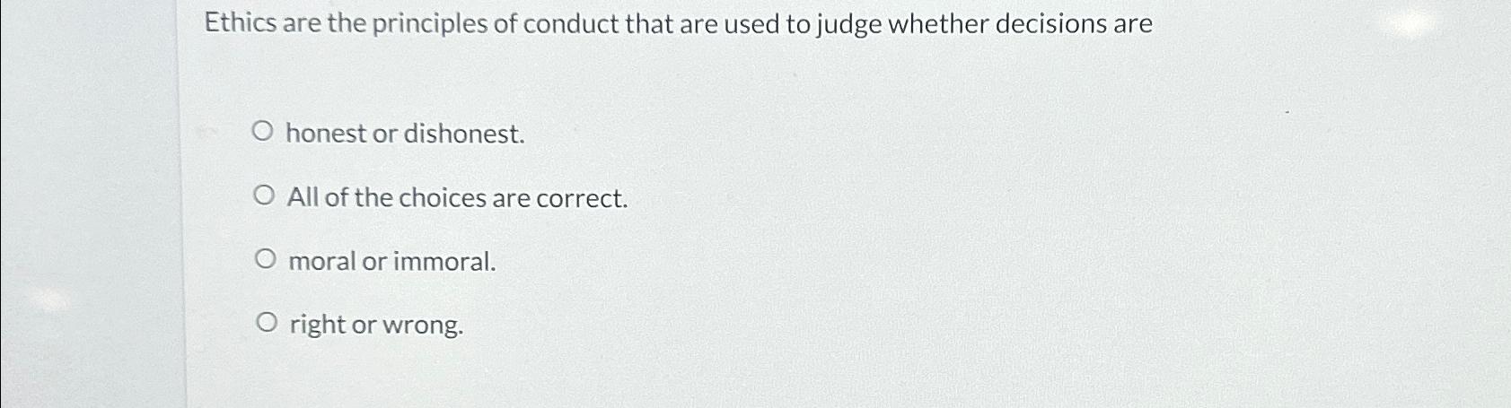 Solved Ethics are the principles of conduct that are used to | Chegg.com