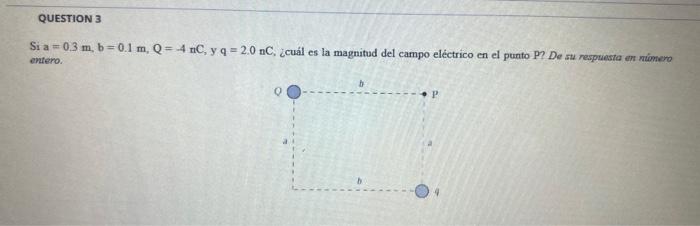 \( \mathrm{Sia}=0.3 \mathrm{~m}, \mathrm{~b}=0.1 \mathrm{~m}, \mathrm{Q}=-4 \mathrm{nC}, \mathrm{y} \mathrm{q}=2.0 \mathrm{nC