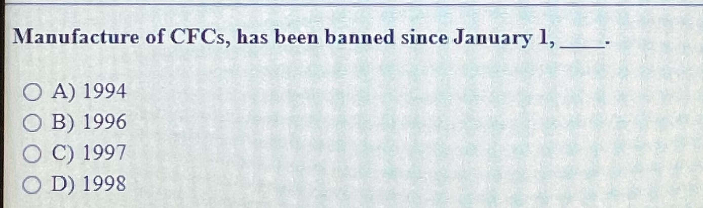 Solved Manufacture of CFCs, ﻿has been banned since January | Chegg.com