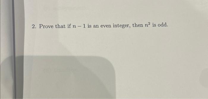 Solved 2. Prove That If N−1 Is An Even Integer, Then N2 Is 