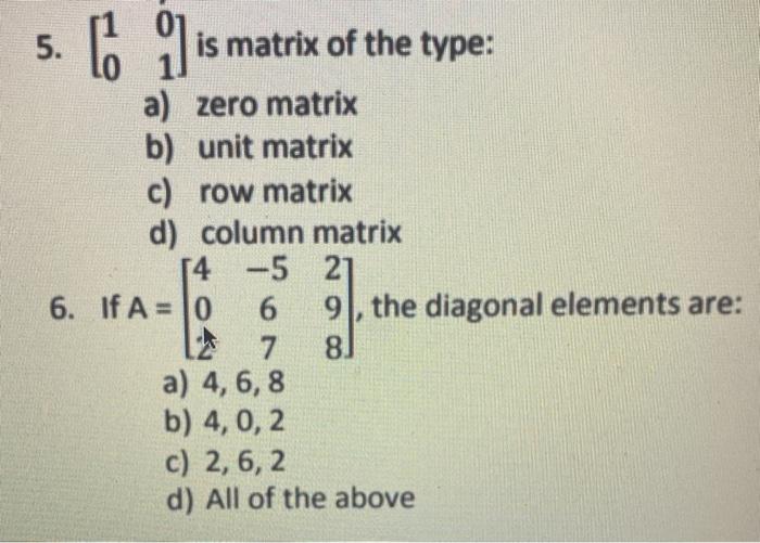 Solved 5. is matrix of the type: a) zero matrix b) unit | Chegg.com