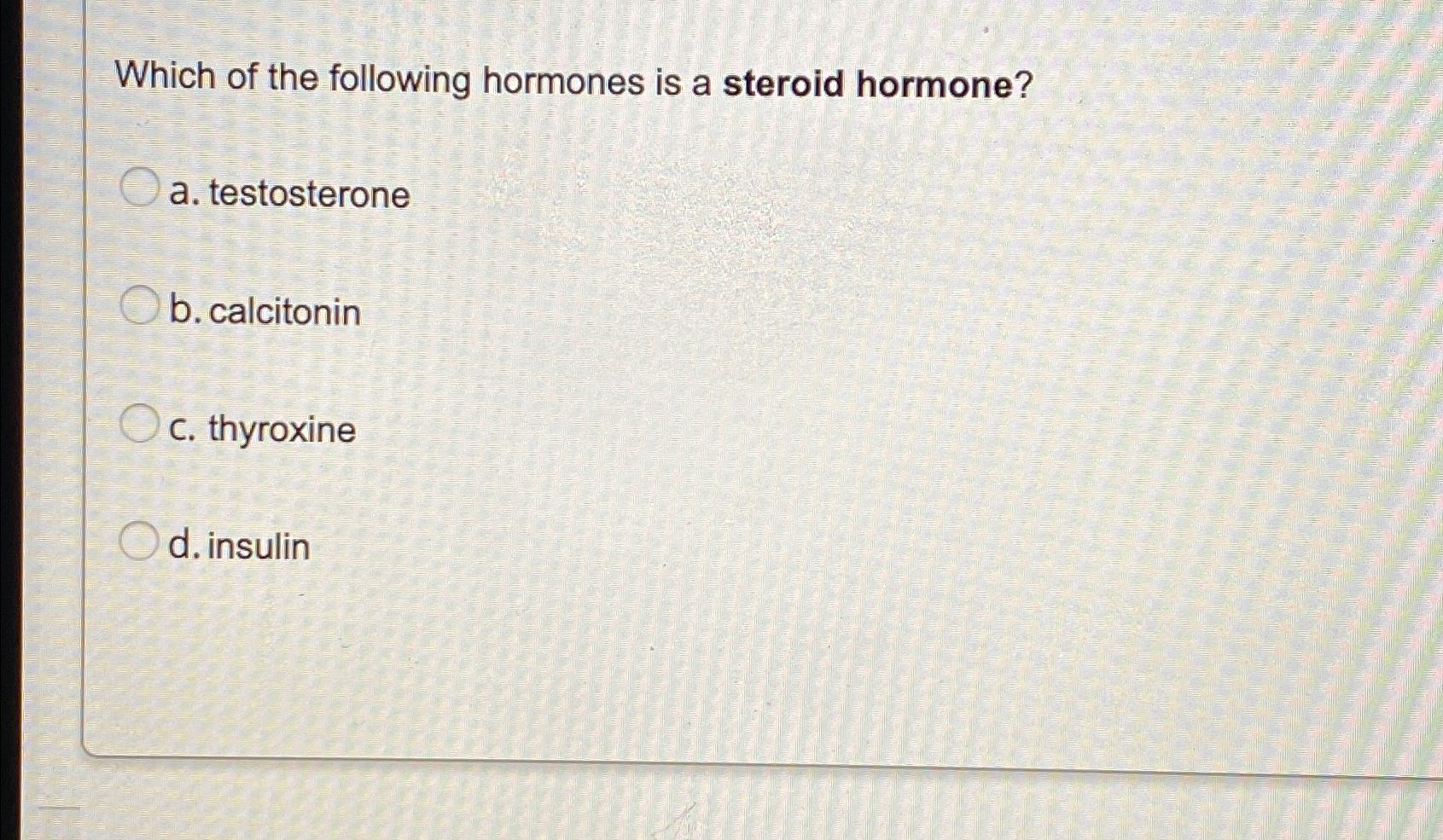 Solved Which of the following hormones is a steroid | Chegg.com