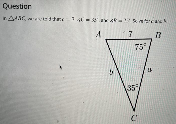 Solved Question In AABC, we are told that c = 7, 4C = 35°, | Chegg.com