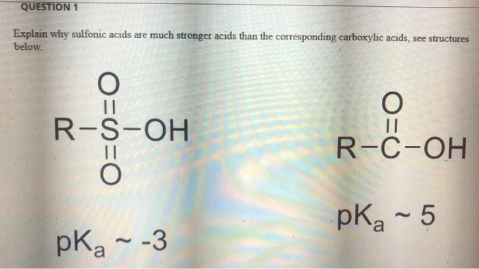 Solved Question 1 Explain Why Sulfonic Acids Are Much 0700