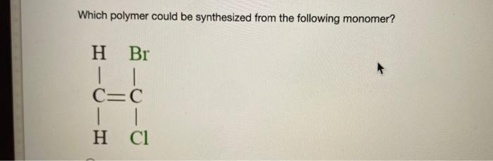 Solved Which polymer could be synthesized from the following | Chegg.com