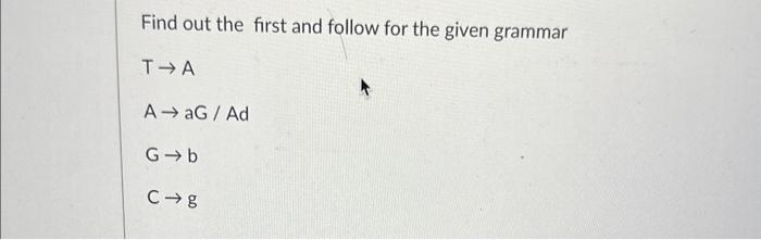 Solved Find out the first and follow for the given grammar | Chegg.com