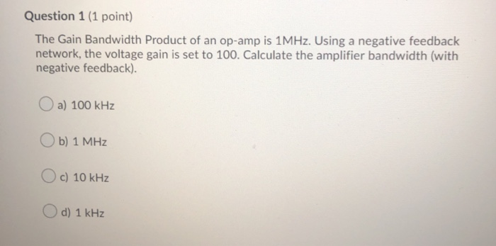 Solved Question 1 (1 point) The Gain Bandwidth Product of an | Chegg.com
