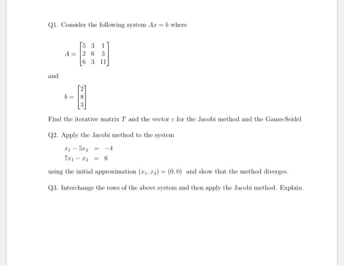 Solved Q1. Consider The Following System Az = B Where A = [5 | Chegg.com